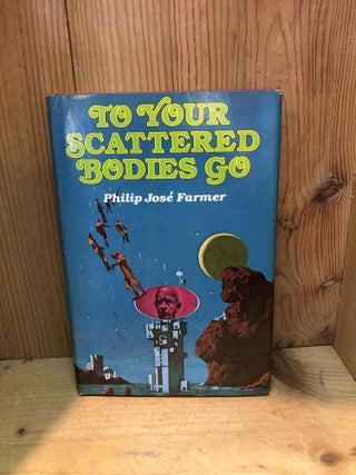 Item #501996 To Your Scattered Bodies Go. Philip Jose Farmer