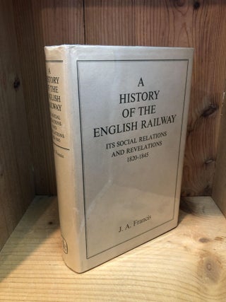 Item #502040 History of the English Railway: Its Social Relations & Revelations 1820-1845. John...