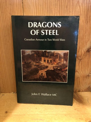 Item #502190 Dragons of Steel: Canadian Armour in Two World Wars. John F. Wallace