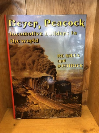Item #502736 Beyer, Peacock - Locomotive Builders to the World. R. L. Hills, D., Patrick