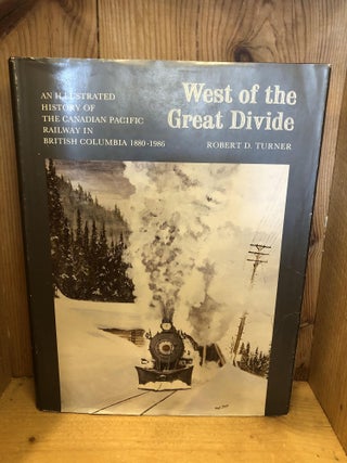 Item #502785 West of the Great Divide: An Illustrated History of the Canadian Pacific Railway in...