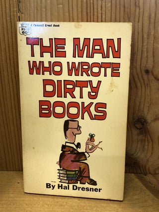 Item #502790 The Man Who Wrote Dirty Books. Hal Dresner