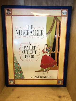 Item #502842 The Nutcracker: A Ballet Cut-Out Book. Jane Kendall