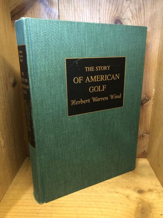 Item #502913 The Story of American Golf, Its Champions and Its Championships. Herbert Warren Wind