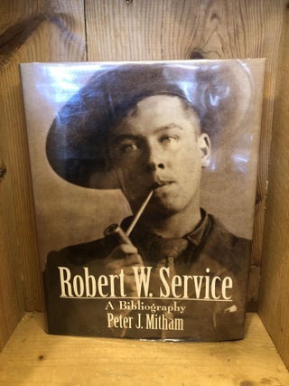 Item #502916 Robert W. Service: A Bibliography. Peter J. Mitham