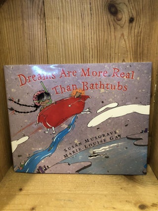 Item #503040 Dreams Are More Real Than Bathtubs. Susan Musgrave