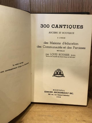 300 Cantiques, Anciens et Nouveaux, a L'usage des Maisons d'education des Communautes et des Paroisses