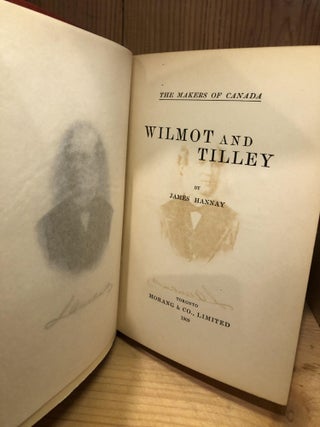 Wilmot and Tilley, The Makers of Canada, Vol XVII