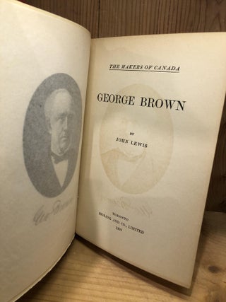 George Brown, The Makers of Canada, Vol XIX