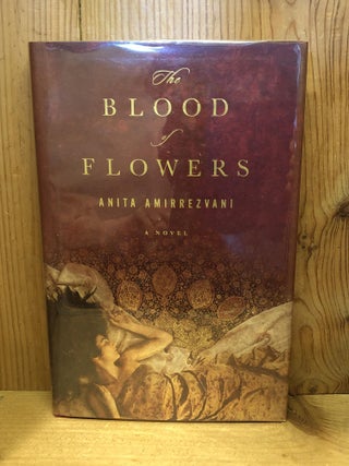Item #503536 The Blood of Flowers. Anita Amirrezvani