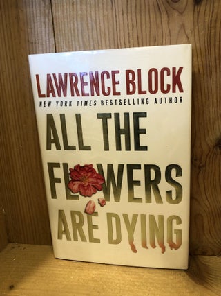 Item #503579 All the Flowers Are Dying (Matthew Scudder Mysteries). Lawrence Block