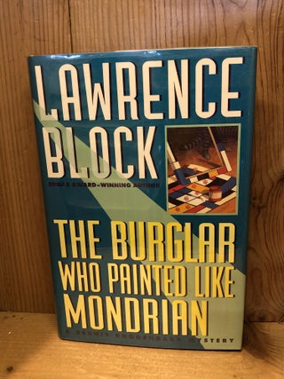 Item #503580 The Burglar Who Painted Like Mondrian: A Bernie Rhodenbarr Mystery. Lawrence Block