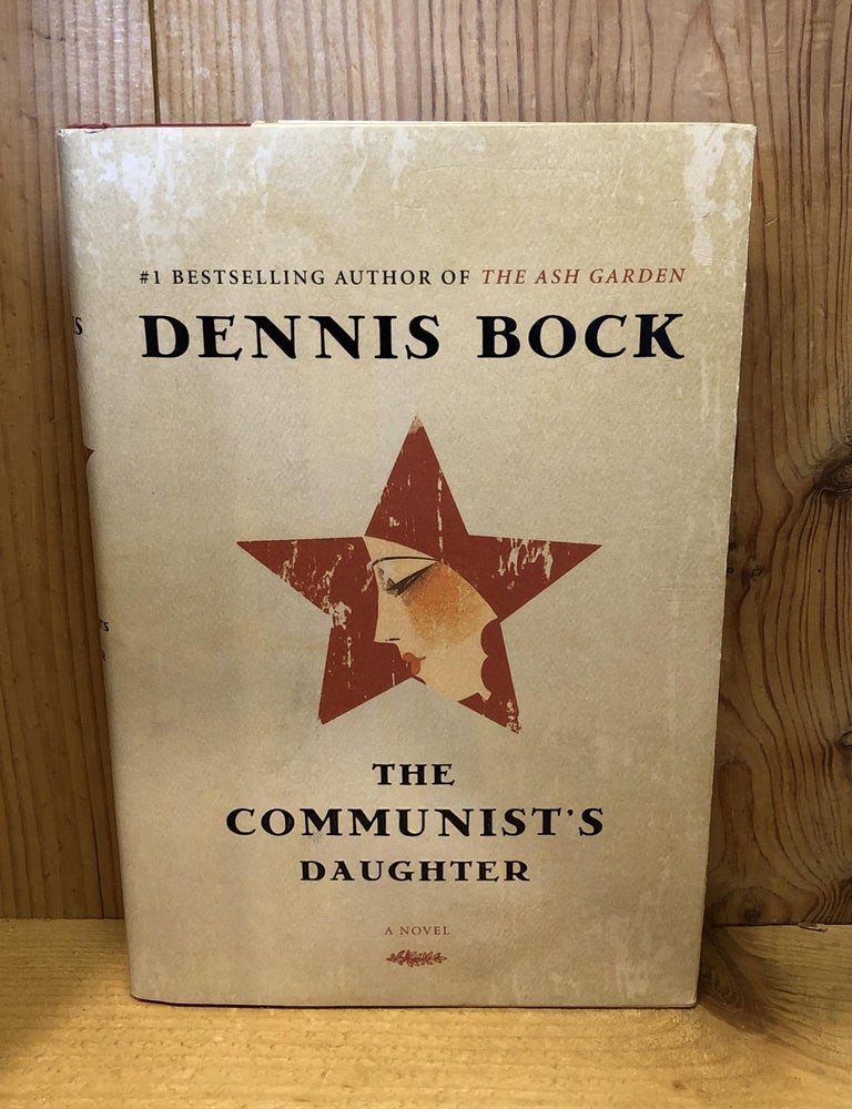 Item #503600 The Communist's Daughter. Dennis Bock.
