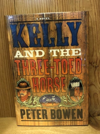 Item #503605 Kelly and the Three-Toed Horse. Peter Bowen