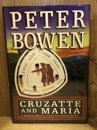 Item #503610 Cruzatte and Maria: A Montana Mystery Featuring Gabriel Du Pre. Peter Bowen