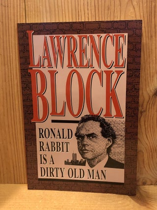 Item #503662 Ronald Rabbit is a Dirty Old Man. Lawrence Block