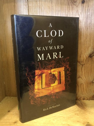 Item #503752 A Clod of Wayward Marl. Rick DeMarinis