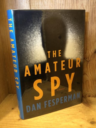 Item #503840 The Amateur Spy. Dan Fesperman