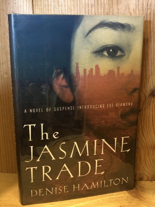Item #503904 Jasmine Trade: A Novel of Suspense Introducing Eve Diamond. Denise Hamilton