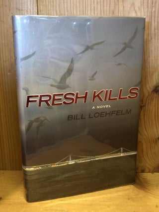 Item #504026 Fresh Kills. Bill Loehfelm