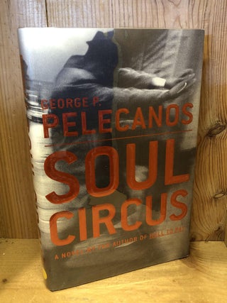 Item #504104 Soul Circus. George P. Pelecanos