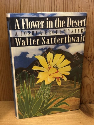 Item #504220 A Flower in the Desert: A Joshua Croft Mystery. Walter Satterthwait