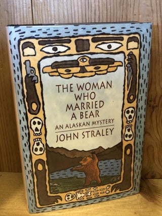 Item #504293 The Woman Who Married a Bear: An Alaskan Mystery. John Straley