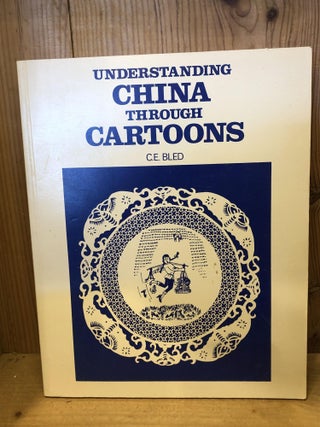 Item #504641 Understanding China through Cartoons. C. E Bled