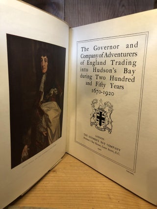 The Governor and Company of Adventurers of England Trading into Hudson's Bay during Two Hundred and Fifty Years 1670-1920