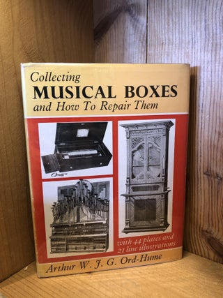 Item #504703 Collecting Musical Boxes and How to Repair Them. Arthur W. J. G. Ord-Hume