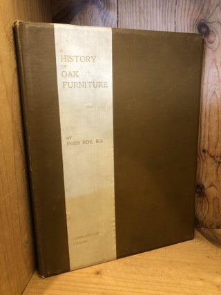 Item #504710 A History of Oak Furniture. Fred Roe