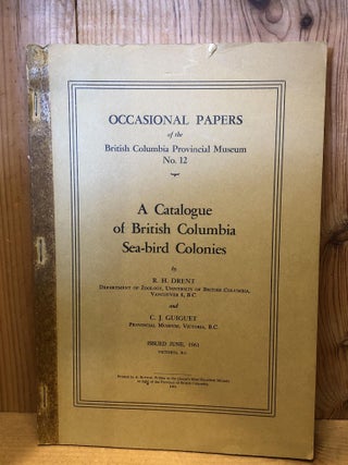 Item #504871 A Catalogue of British Columbia Sea-bird Colonies. R. H Drent, C. J, Guiguet