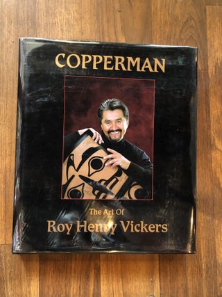 Item #505400 Copperman: The Art of Roy Henry Vickers. Roy Henry Vickers