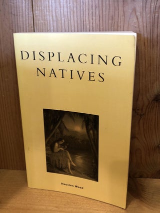 Item #505402 Displacing Natives: The Rhetorical Production of Hawai'i. Houston Wood