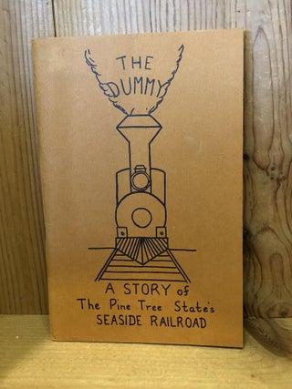 Item #505649 The Dummy: A Story of the Pine Tree State's Seaside Railroad. Elaine M PEVERLY,...
