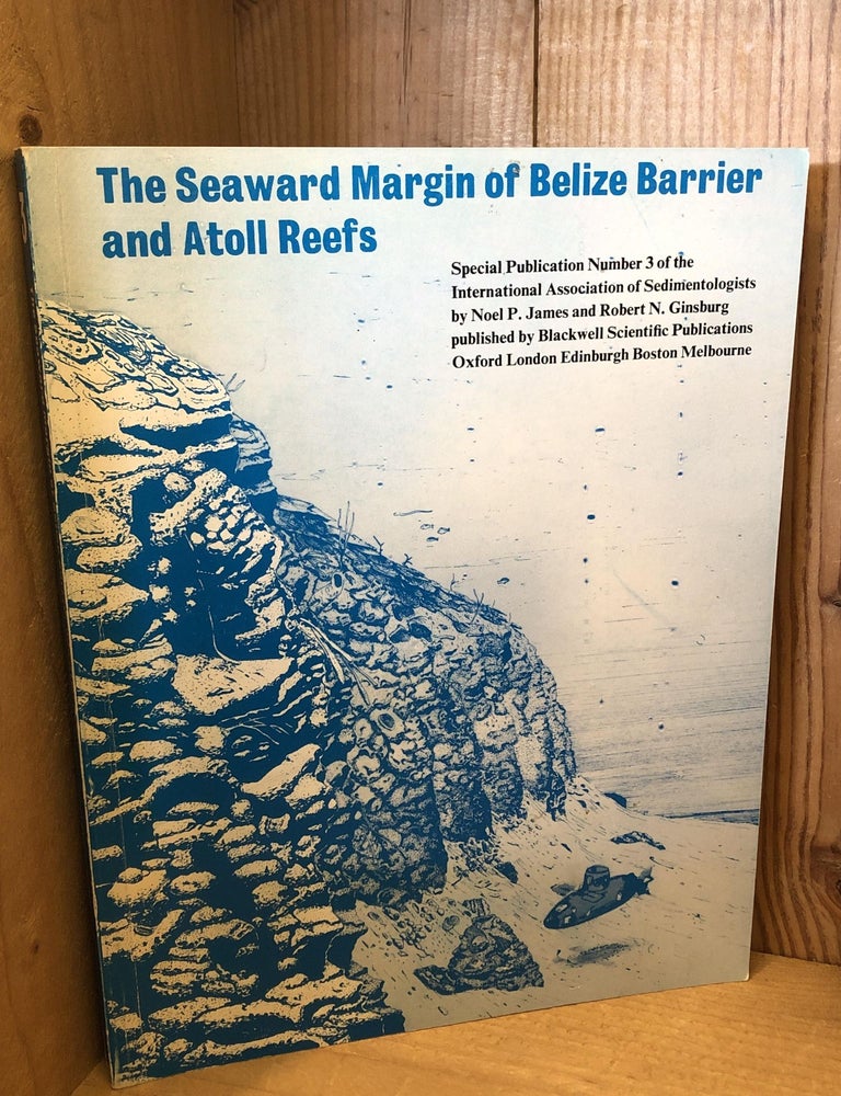 Item #505800 The Seaward Margin of Belize Barrier and Atoll Reefs: Morphology, Sedimentology, Organism Distribution and Late Quaternary History. Noel P James, Robert N., Ginsburg.