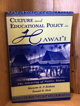 Item #505814 Culture and Educational Policy in Hawai'i: The Silencing of Native Voices. Maenette...