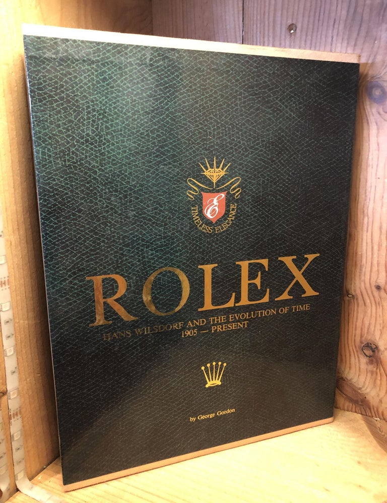 Item #505861 Rolex, Hans Wilsdorf and the Evolution of Time 1905 - Present. George Gordon.