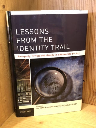 Item #505863 Lessons from the Identity Trail: Anonymity, Privacy and Identity in a Networked...