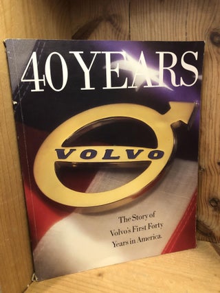 Item #505931 40 Years, The Story of Volvo's First Forty Years in America
