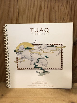 Item #505933 Tuaq The Only One. Gordon Campbell, Sandana-Weisbeck, Sarina