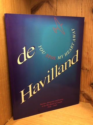 Item #505937 de Havilland ; You STOL My Heart Away Stories, Memories and History of de Havilland...