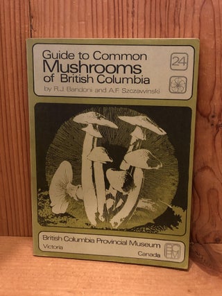Item #505939 Guide To Common Mushrooms of British Columbia - Handbook No. 24. R. J Bandoni, A. F,...