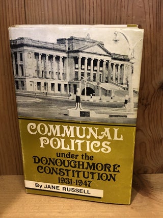 Item #506246 Communal Politics Under the Donoughmore Constitution, 1931-1947. Jane Russell