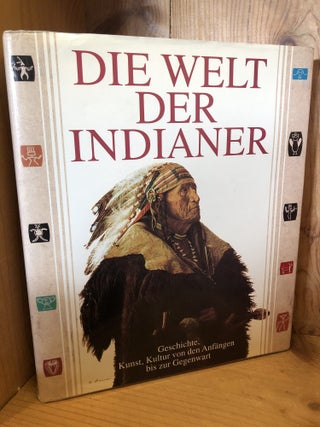 Item #506416 Die Welt Der Indianer Geschichte, Kunst, Kultur Von Den Anf?ngen Bis Zur Gegenwart....