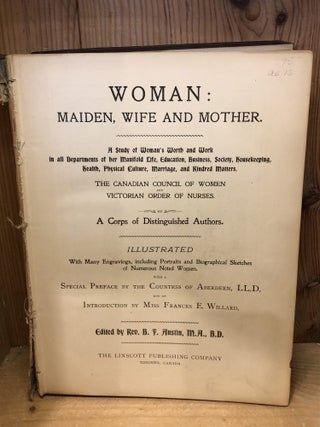 Woman: Maiden, Wife and Mother, A Study of Woman's Worth and Work in all Departments of her Manifold Life, Education, Business, Society, Housekeeping, Health, Physical Culture, Marriage, and Kindred Matters