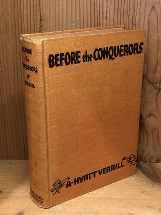 Item #506536 Before the Conquerors, A Modern Adventure in the Land of the Incas. A. Hyatt Verrill