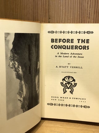 Before the Conquerors, A Modern Adventure in the Land of the Incas