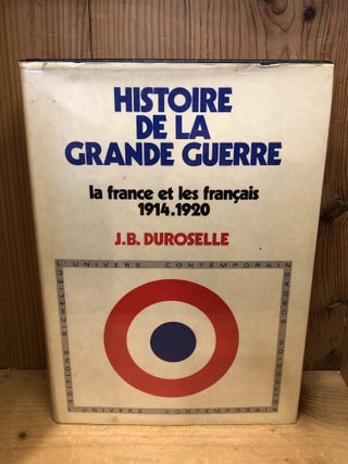 Item #506549 Histoire de la Grande Guerre, la France et les Francais 1914-1920. J. B Duroselle