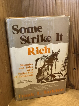 Item #506562 Some Strike It Rich: Memoirs and Tales of a Native Son of California. Frank L. Tarleton